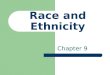 Race and Ethnicity Chapter 9. Chapter Outline Race and Ethnicity Prejudice Discrimination Sociological Perspectives on Race and Ethnic Relations Racial
