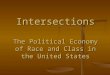 Intersections The Political Economy of Race and Class in the United States