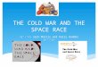 THE COLD WAR AND THE SPACE RACE ’-’)>. What was the Cold War? -The Cold War was not a direct war. It was a tension between the United States and Russia