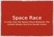Space Race A Look into the Space Race Between the United States and the Soviet Union