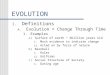 EVOLUTION I. Definitions A. Evolution = Change Through Time 1. Examples a) Surface of earth ~ 6billion years old i. Much evidence to indicate change ii