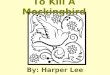 To Kill A Mockingbird By: Harper Lee The story starts with the narrator telling the audience about her family. The narrator is a young girl named “Jean