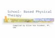 School- Based Physical Therapy Compiled by Ellen Van Vranken, PT, CAS