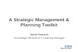 A Strategic Management & Planning Toolkit David Peacock Knowledge Services & E-Learning Manager