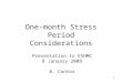 1 One-month Stress Period Considerations Presentation to ESHMC 8 January 2008 B. Contor