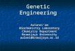 Genetic Engineering Aulanni’am Biochemistry Laboratory Chemistry Department Brawijaya University aulani@brawijaya.ac.id