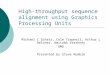 High-throughput sequence alignment using Graphics Processing Units Michael C Schatz, Cole Trapnell, Arthur L Delcher, Amitabh Varshney UMD Presented by