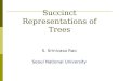 Succinct Representations of Trees S. Srinivasa Rao Seoul National University