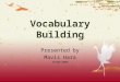 Vocabulary Building Presented by Mavis Hara 10/05/2009