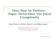 One Day in Twitter: Topic Detection Via Joint Complexity Gérard Burnside 1, Dimitris Milioris 1,2 and Philippe Jacquet 1 1 Bell Labs, Alcatel-Lucent, France