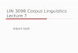 LIN 3098 Corpus Linguistics Lecture 7 Albert Gatt