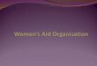 1. 2 What is WAO? Women’s Aid Organisation (WAO) is a women’s organisation which is Non- Profit Non- Religious Independent