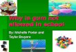 Why is gum not allowed in school By: Michelle Porter and Taylor Bruyere