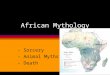 African Mythology - Sorcery - Animal Myths - Death