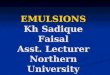 EMULSIONS Kh Sadique Faisal Asst. Lecturer Northern University Bangladesh
