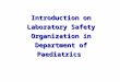 Introduction on Laboratory Safety Organization in Department of Paediatrics