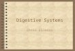 Digestive Systems Chris Ellason. Digestion and Absorption: 4 The process of digestion includes: –The prehension of food or feed –The mechanical chewing