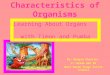 Characteristics of Organisms Learning About Organs with Timon and Pumba By: Meagan Charrier 1 st Grade GLE 29 West Baton Rouge Parish Schools