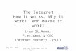 INET MEA / Pan-Arab WSIS II - Cairo, Egypt May 8th, 2005 The Internet How it works, Why it works, Who makes it work? Lynn St.Amour President & CEO Internet