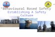 “Behavioural Based Safety” Establishing A Safety Culture