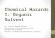 Chemical Hazards I: Organic Solvent Dr. Emilia Zainal Abidin Department of Environmental and Occupational Health Faculty of Medicine and Health Sciences