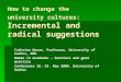 How to change the university cultures: Incremental and radical suggestions Cathrine Hasse, Professor, University of Aarhus, DPU Women in Academia – barriers