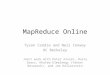 MapReduce Online Tyson Condie and Neil Conway UC Berkeley Joint work with Peter Alvaro, Rusty Sears, Khaled Elmeleegy (Yahoo! Research), and Joe Hellerstein