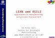 LEAN and AGILE approaches to manufacturing and process improvement Dr Peter Ball Centre for Strategic Manufacturing  p.d.ball@strath.ac.uk