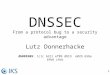 1 DNSSEC From a protocol bug to a security advantage Lutz Donnerhacke db089309: 1c1c 6311 ef09 d819 e029 65be bfb6 c9cb