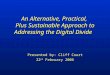 An Alternative, Practical, Plus Sustainable Approach to Addressing the Digital Divide Presented by: Cliff Court 22 nd February 2006