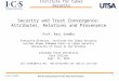 1 Security and Trust Convergence: Attributes, Relations and Provenance Prof. Ravi Sandhu Executive Director, Institute for Cyber Security Lutcher Brown