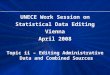 UNECE Work Session on Statistical Data Editing Vienna April 2008 Topic ii – Editing Administrative Data and Combined Sources