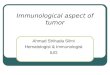Immunological aspect of tumor Ahmad Shihada Silmi Hematologist & Immunologist IUG