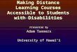Making Distance Learning Courses Accessible to Students with Disabilities Presented By Adam Tanners University of Hawai’i