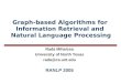 Graph-based Algorithms for Information Retrieval and Natural Language Processing Rada Mihalcea University of North Texas rada@cs.unt.edu RANLP 2005