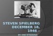 Steven Spielberg  Born December 18,1946.  His father was Arnold Spielberg, an electrical engineer and radio operator in WWII.  His mother was Leah