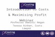 Introduction to Costs & Maximising Profit Webinar Professor Dominic Regan Teresa Aitken, Costs Lawyer