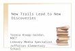 New Trails Lead to New Discoveries Teresa Knapp Gordon, NBCT Library Media Specialist Jefferson Elementary School