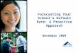 Forecasting Your School’s Default Rate: A Proactive Approach November 2009
