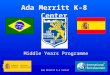 Ada Merritt K-8 Center Middle Years Programme. Ada Merritt K-8 Center Guiding Question How can the IB Middle Years Programme (MYP) help me be a better