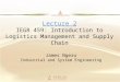 Lecture 2 IEGR 459: Introduction to Logistics Management and Supply Chain James Ngeru Industrial and System Engineering
