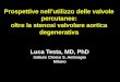 Prospettive nell’utilizzo delle valvole percutanee: oltre la stenosi valvolare aortica degenerativa Luca Testa, MD, PhD Istituto Clinico S. Ambrogio Milano