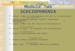 Module Two SCHIZOPHRENIA Lesson 1:What is schizophrenia and who it is manifested (2 training hours) Lesson 2:How the patient himself experience Schizophrenia