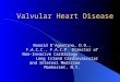 Valvular Heart Disease Ronald D’Agostino, D.O., F.A.C.C., F.A.C.P. Director of Non-Invasive Cardiology Long Island Cardiovascular and Internal Medicine