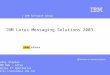IBM Software Group ® Kathy Staples IBM SWG – Lotus Senior IT Specialist Kathy.staples@au1.ibm.com IBM Lotus Messaging Solutions 2003