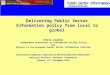 Delivering Public Sector Information policy from local to global Chris Corbin Independent Researcher on Information Society Policy and Advisor to the European