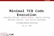 1 Minimal TCB Code Execution Jonathan McCune, Bryan Parno, Adrian Perrig, Michael Reiter, and Arvind Seshadri Carnegie Mellon University May 22, 2007
