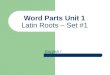 Word Parts Unit 1 Latin Roots – Set #1 English I