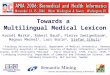 Towards a Multilingual Medical Lexicon Kornél Markó 1, Robert Baud 2, Pierre Zweigenbaum 3, Magnus Merkel 4, Lars Borin 5, Stefan Schulz 1 1 Freiburg University