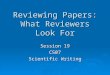 Reviewing Papers: What Reviewers Look For Session 19 C507 Scientific Writing